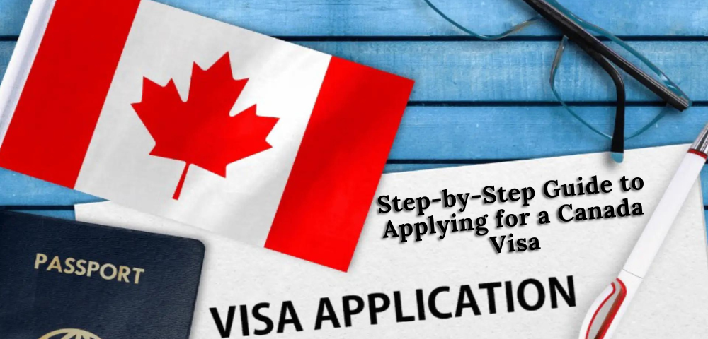 Step-by-Step Guide to Applying for a Canada Visa